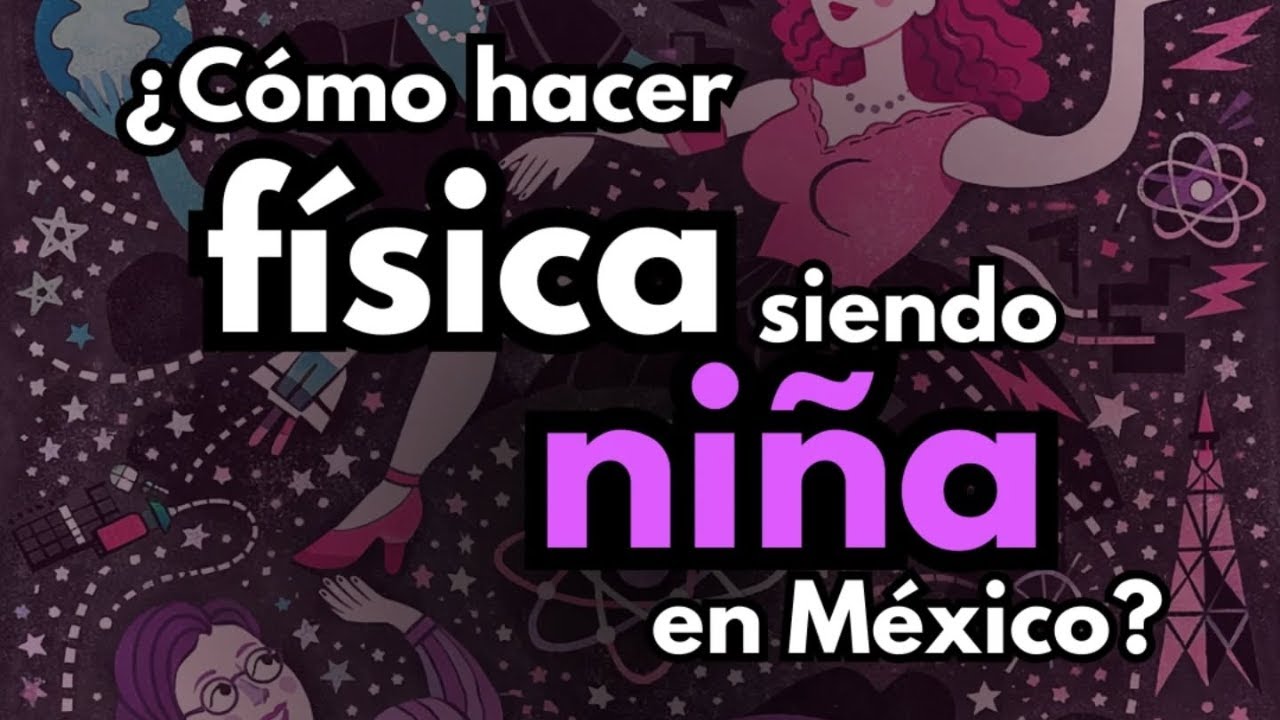 ¿Cómo hacer física siendo niña en México?