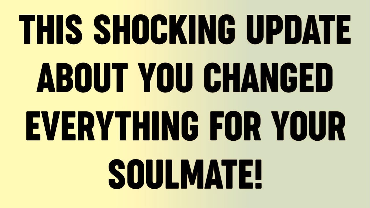 This Shocking Update About You Changed Everything for Your Soulmate!
