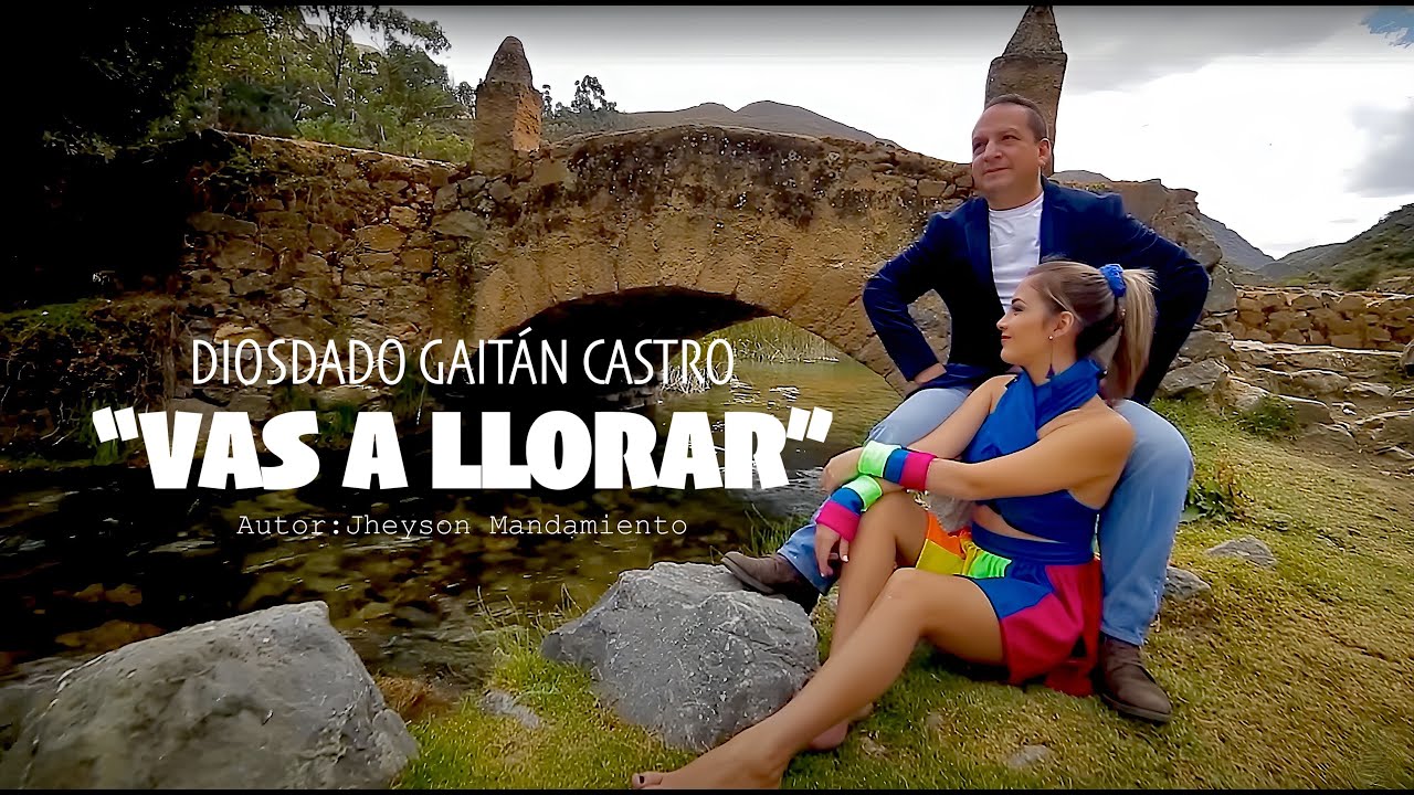 Vas a Llorar - Diosdado Gaitán Castro (Video Oficial)