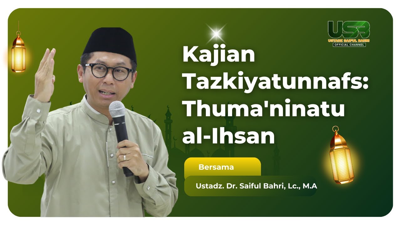 Kajian Tazkiyatunnafs: Thuma'ninatu al-Ihsan | Dr. Saiful Bahri, Lc., M.A