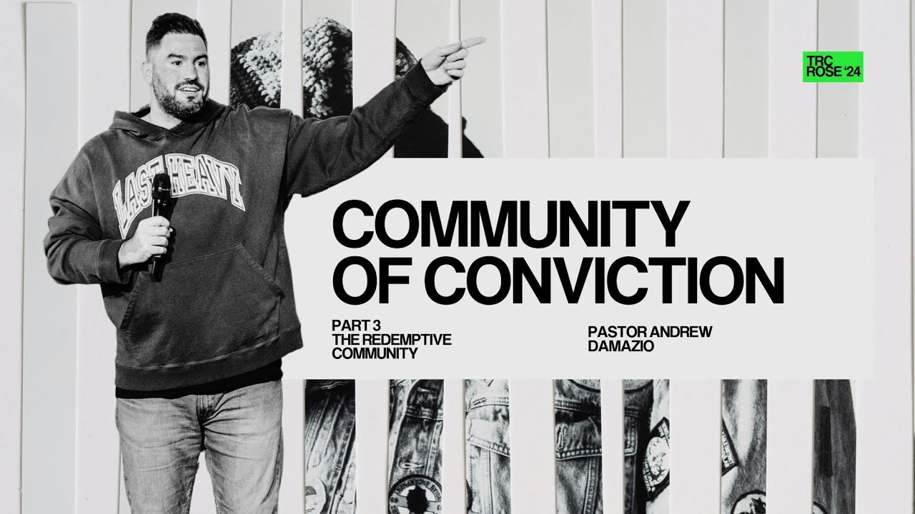 The Redemptive Community: Community of Conviction - Pastor Andrew Damazio