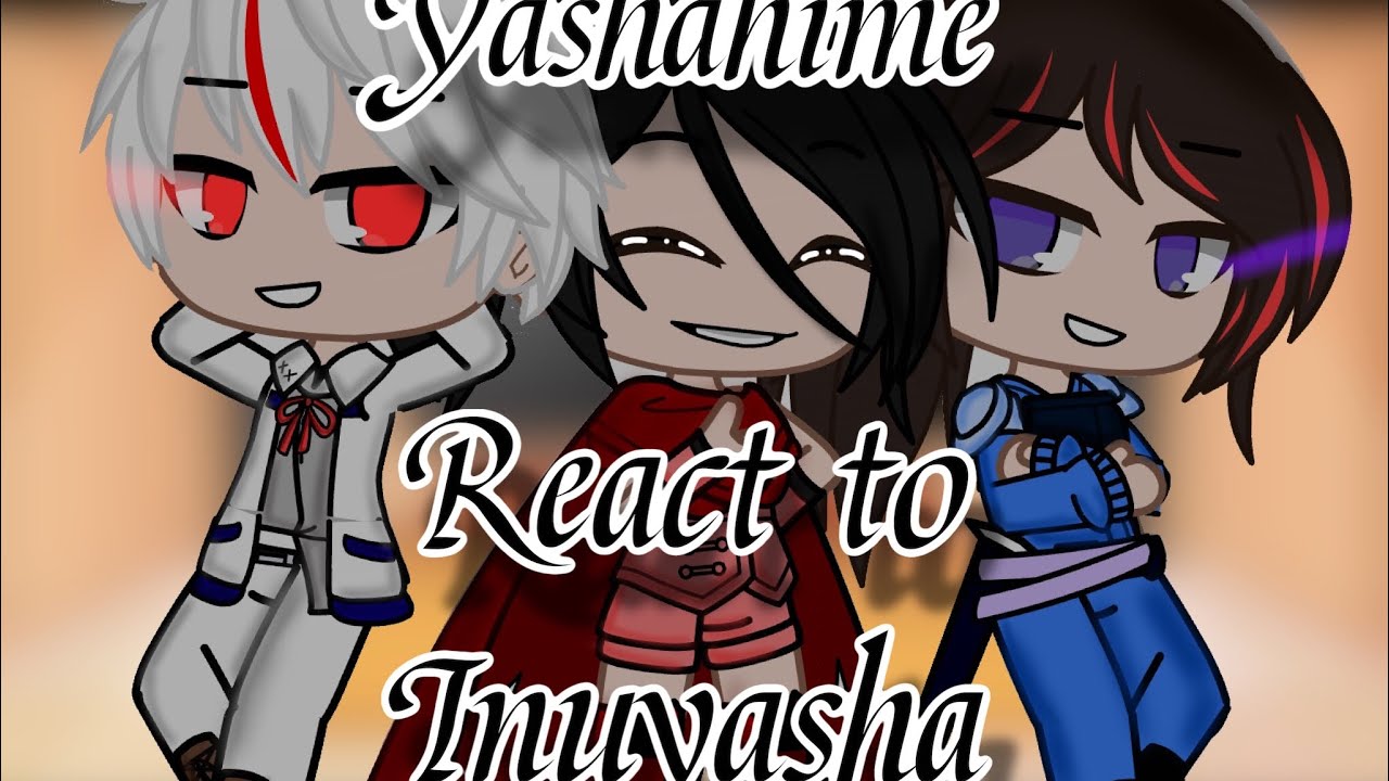 Yashahime react to Inuyasha