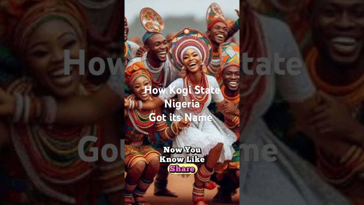 How Kogi State Nigeria got its name. 