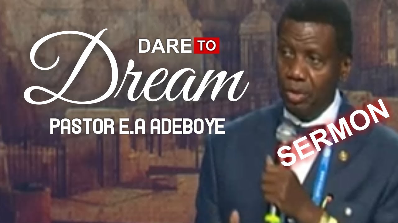 Pastor E.A Adeboye Sermon_ DARE TO DREAM