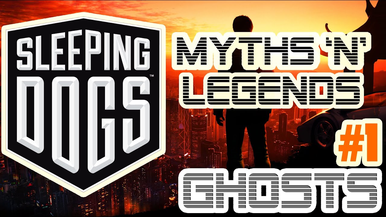 Sleeping Dogs | Myths & Legends | Ghosts