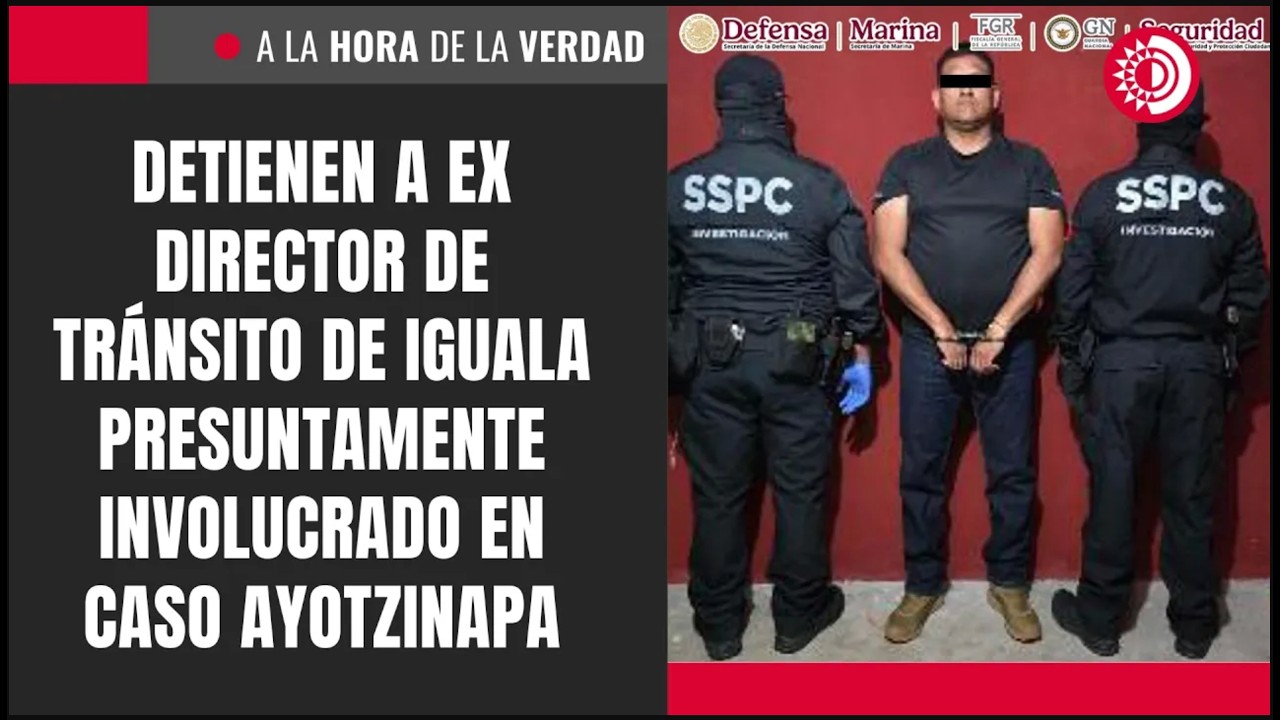 Detienen a exdirector de Tr&aacute;nsito de Iguala presuntamente involucrado en caso Ayotzinapa