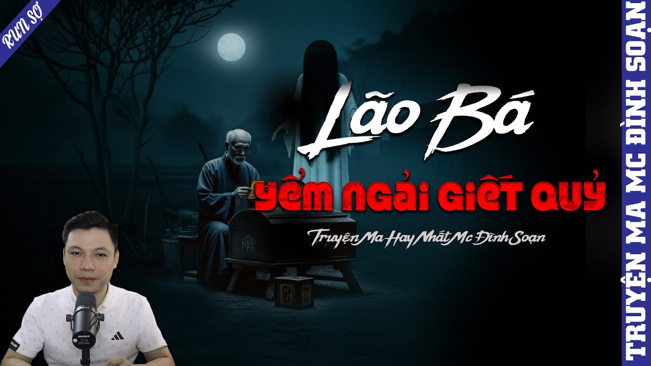 TRUYỆN MA: LÃO BÁ YỂM NGẢI GIẾT QUỶ | MC ĐÌNH SOẠN KỂ MỚI NHẤT 2025