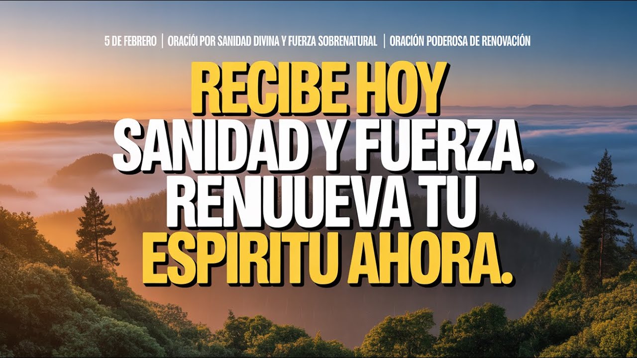 5 de febrero | Oración por sanidad divina y fuerza sobrenatural | Oración poderosa de renovación