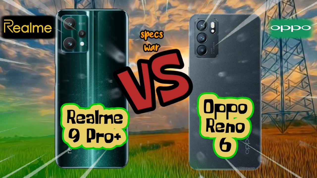 Realme 9 Pro Plus vs Oppo Reno 6 5G! Price and Specification Comparison