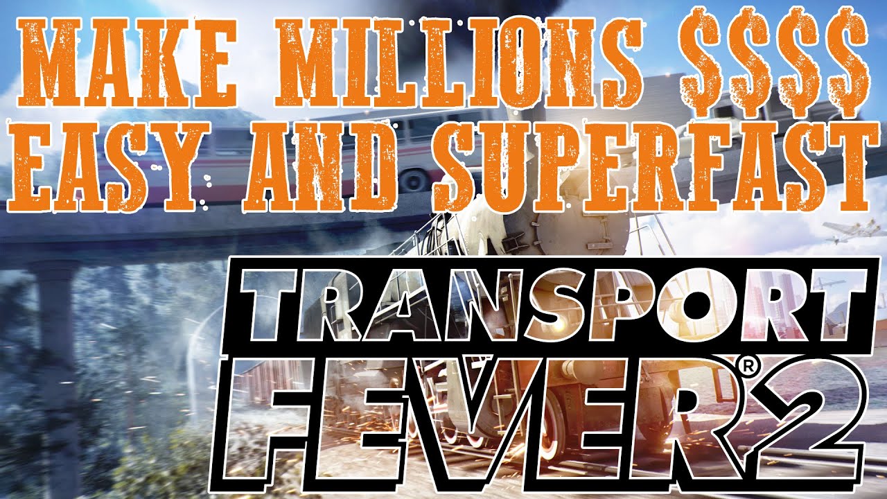 Transport Fever 2 - How to Earn Millions Easy and Superfast in 1850