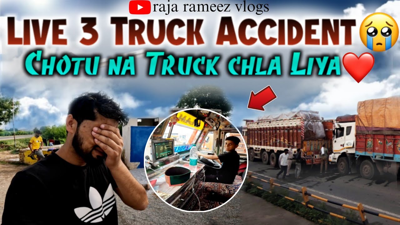 Live 3 Truck Accident 😭|| Chotu Na Truck Drive Kiya❤️|| Indian 🇮🇳 Truck life