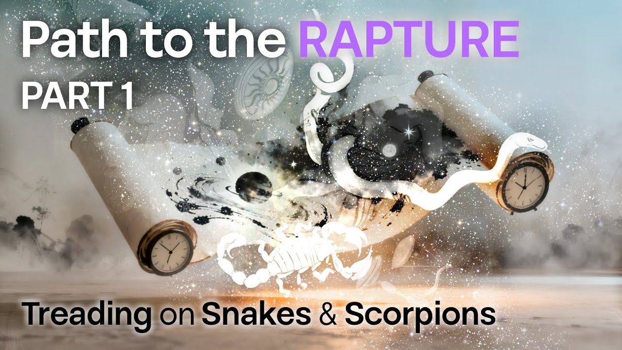 Path to the Rapture: Treading on Serpents and Scorpions - Part 1