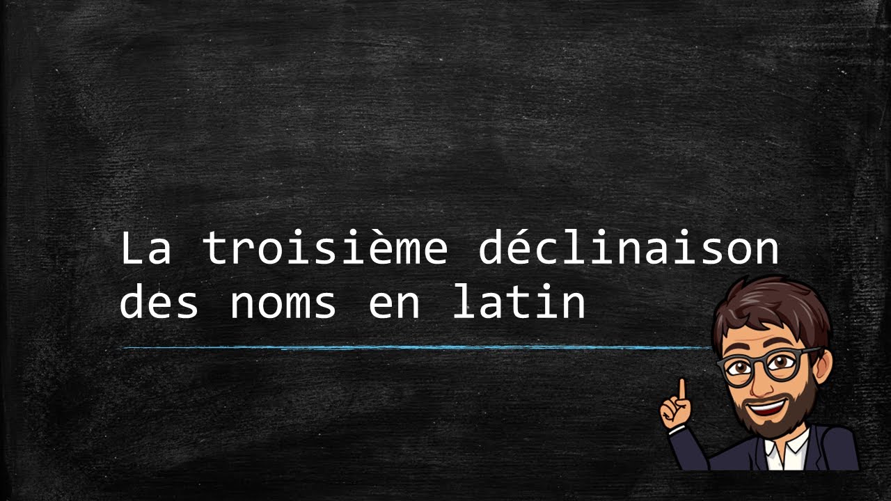 Le nom latin (04) - La troisième déclinaison