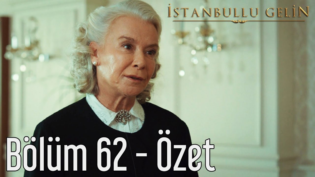 İstanbullu Gelin 62. Bölüm - Özet