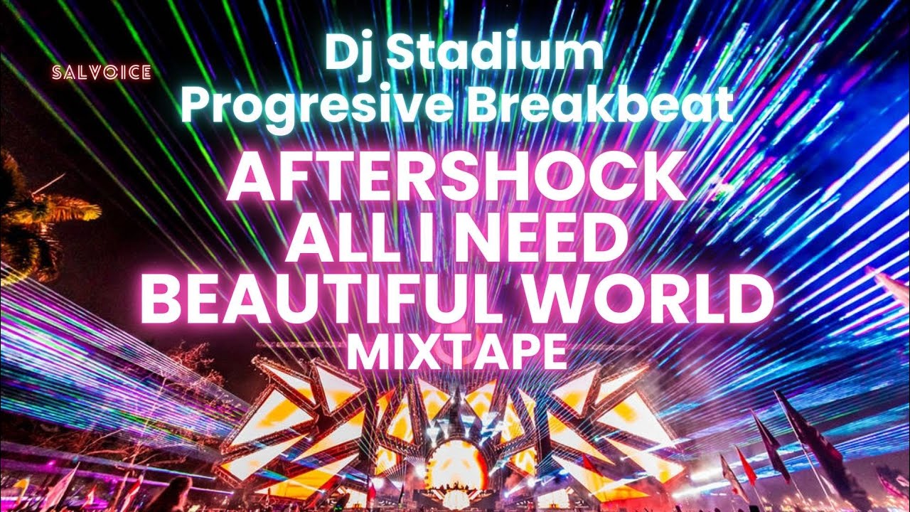 AFTERSHOCK X ALL I NEED X BEAUTIFUL WORLD MIXTAPE REMIX BREAKBEAT FULLBASS • Dj Stadium • Clubbing