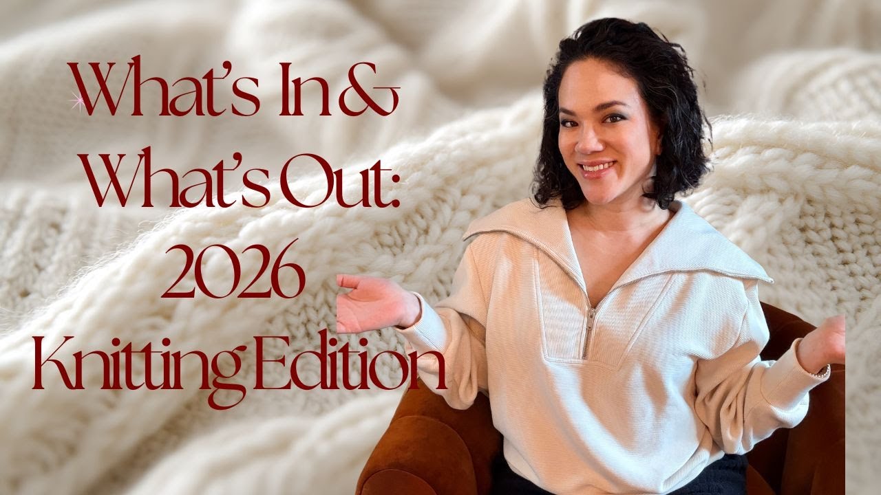 Knit & Chat - What's In and Out in 2026: Knitting Edition