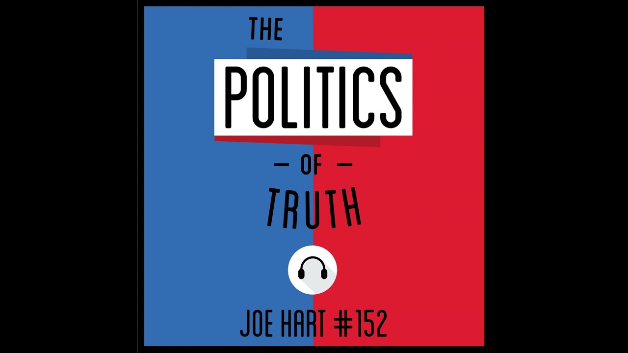 152: The Politics of Truth - Joe Hart
