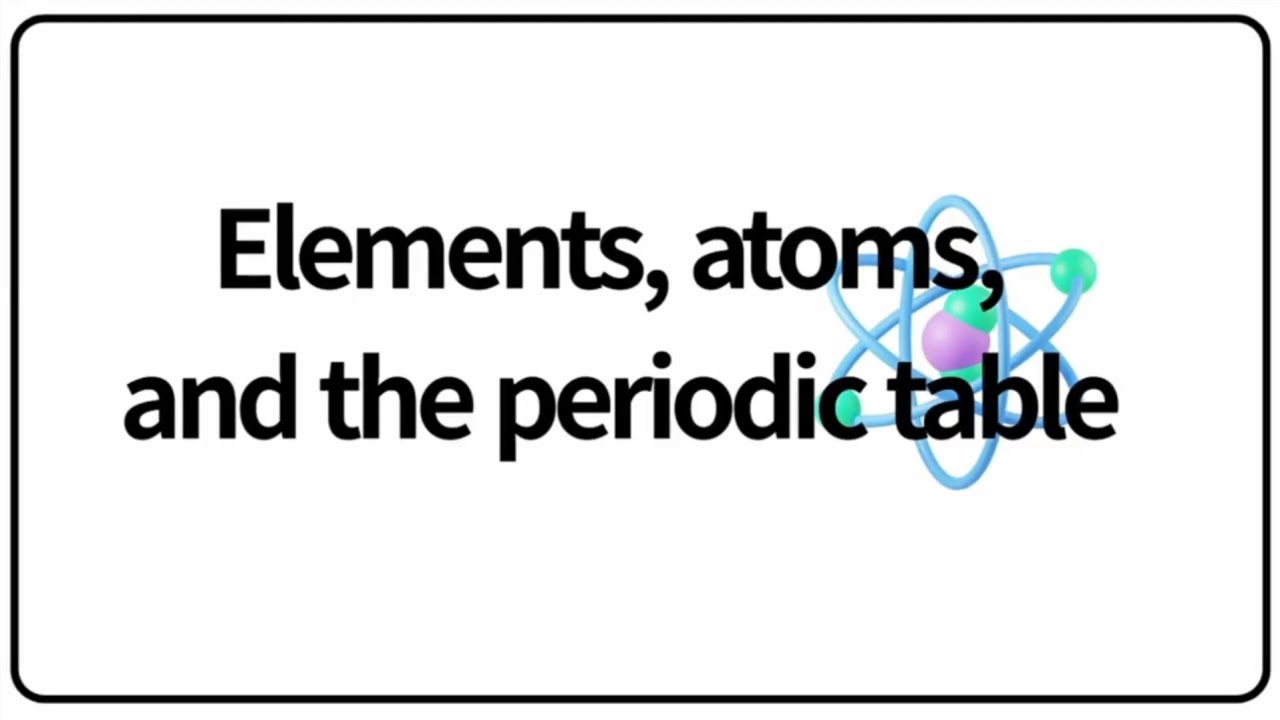 Middle School Chemistry | Lesson 1: Elements, atoms and the periodic table