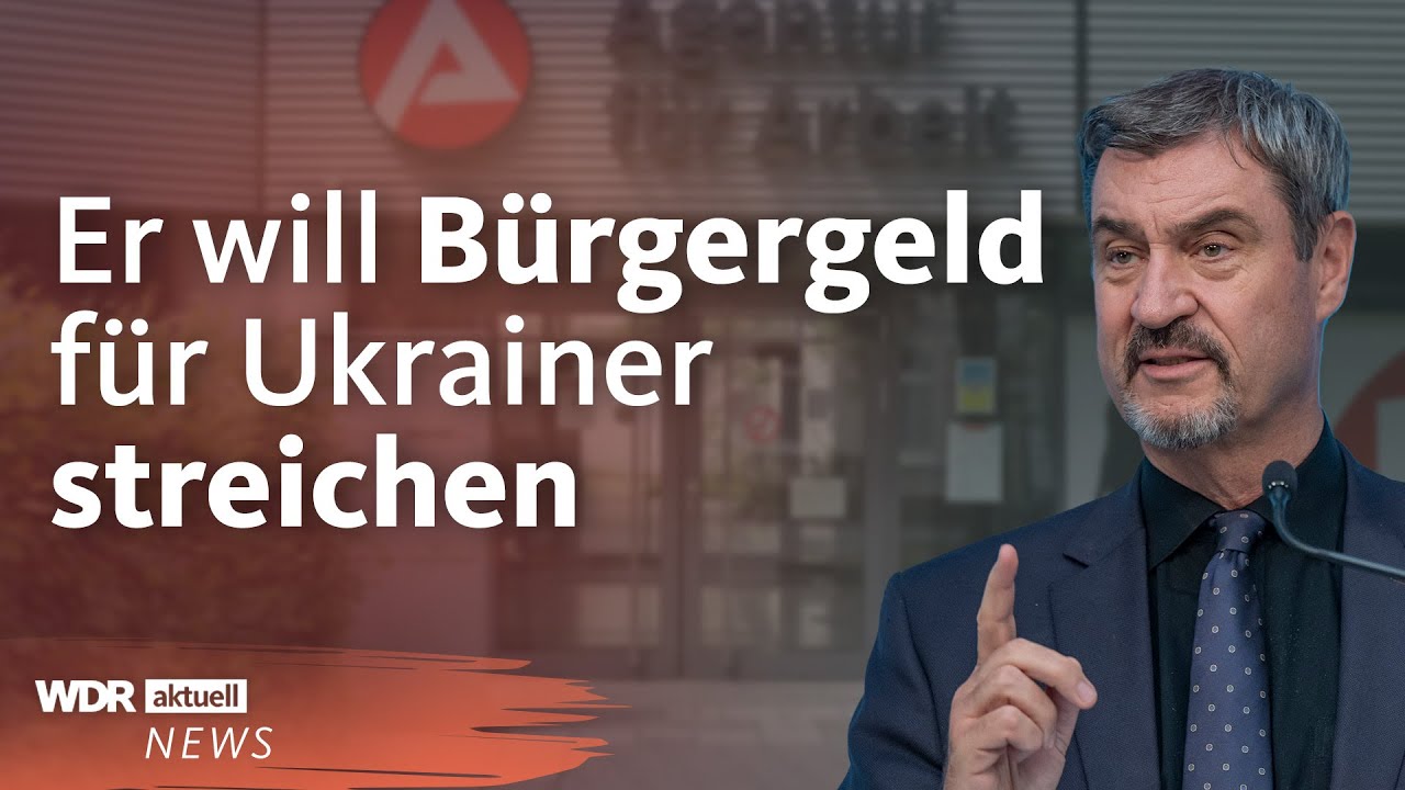 Über 46 Milliarden Euro fürs Bürgergeld: Söder will Bürgergeld-Stopp für Ukrainer | WDR aktuell