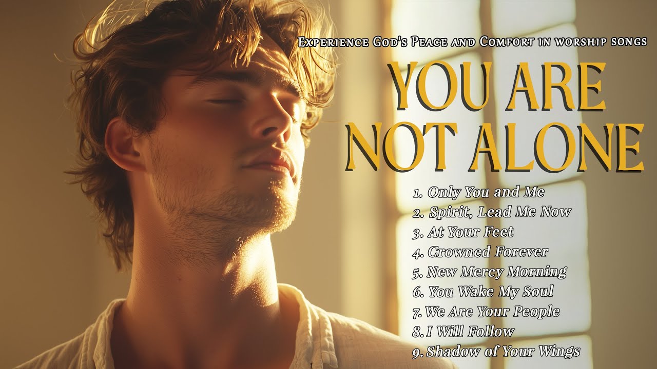 You Are Not Alone &ndash; Encounter God&rsquo;s Presence and Rest in His Peace and Comfort