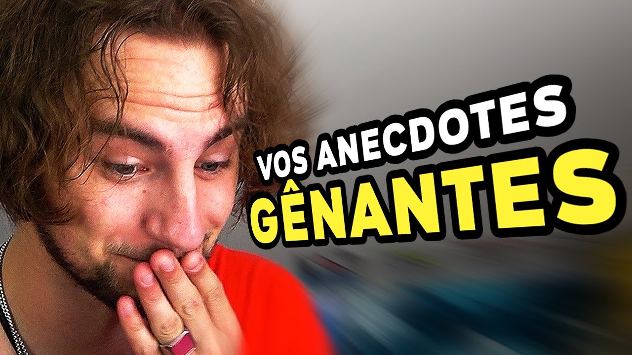 Vos Anecdotes GÊNANTES