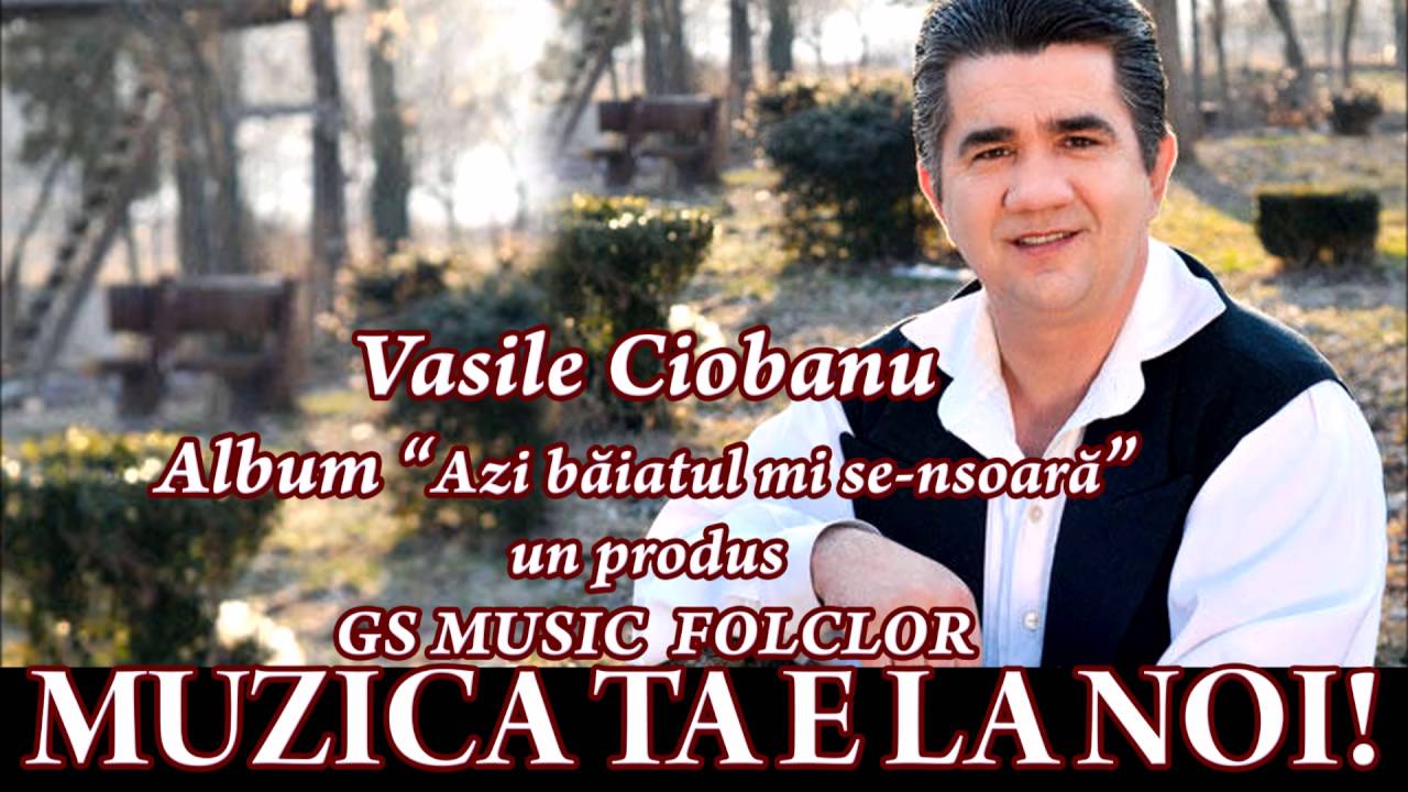 COLAJ ALBUM VASILE CIOBANU - AZI BAIATUL MI SE-NSOARA