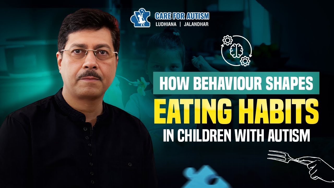 How behaviour Shapes Eating Habits in Children with Autism | Dr. Atul Madaan - Autism Expert