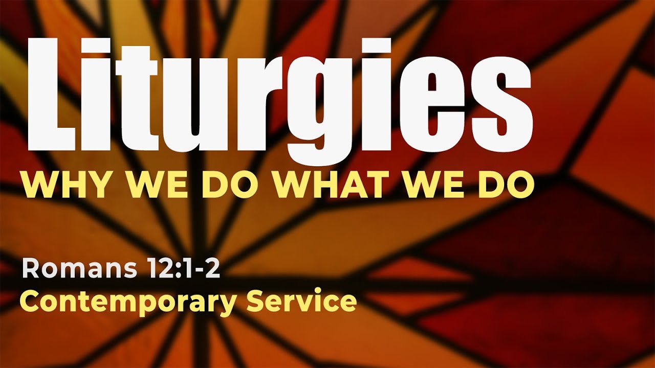 Why Liturgies? | Romans 12:1-2 | Contemporary