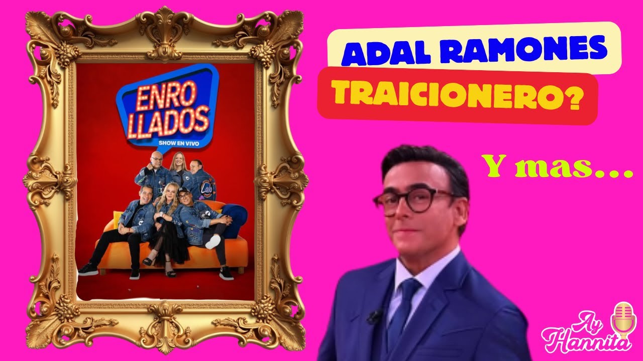ADAL RAMONES ES UN TRAICIONERO?????