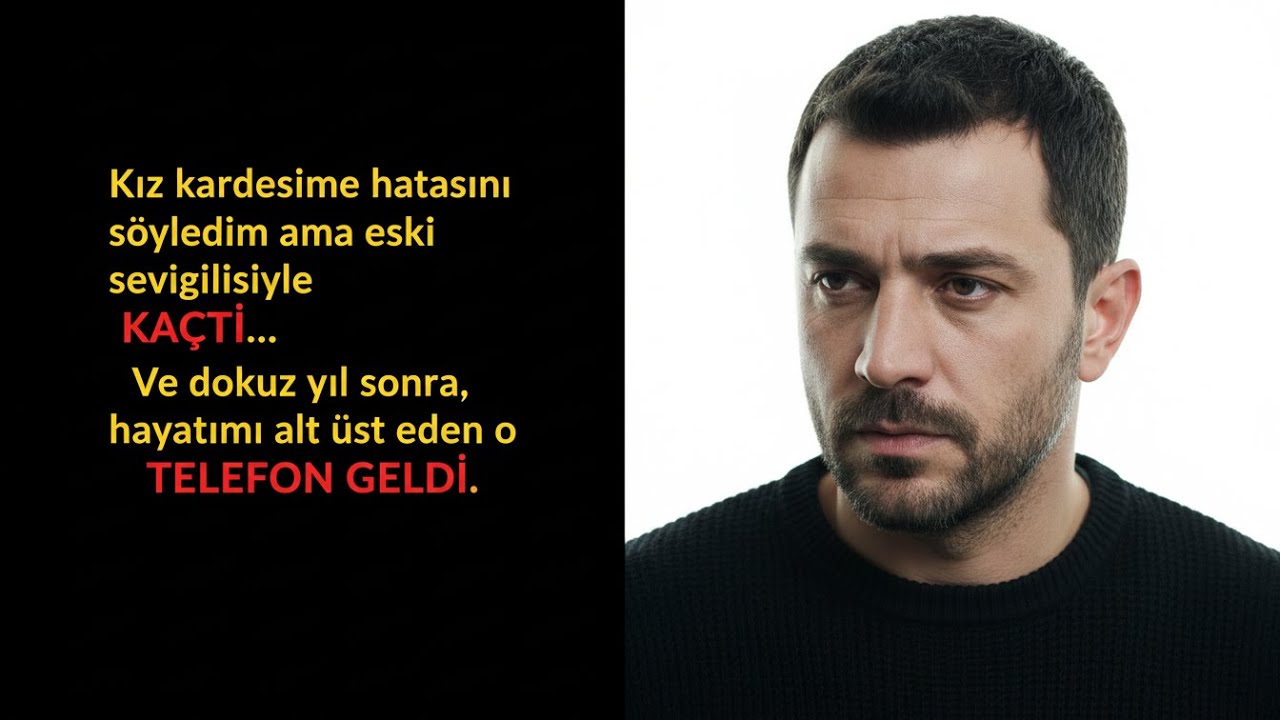 KIZ KARDEŞİME HATA YAPTIĞINI SÖYLEDİM, AMA DAHA YAŞLI SEVGİLİSİYLE KAÇTI VE 9 YIL SONRA ARADI
