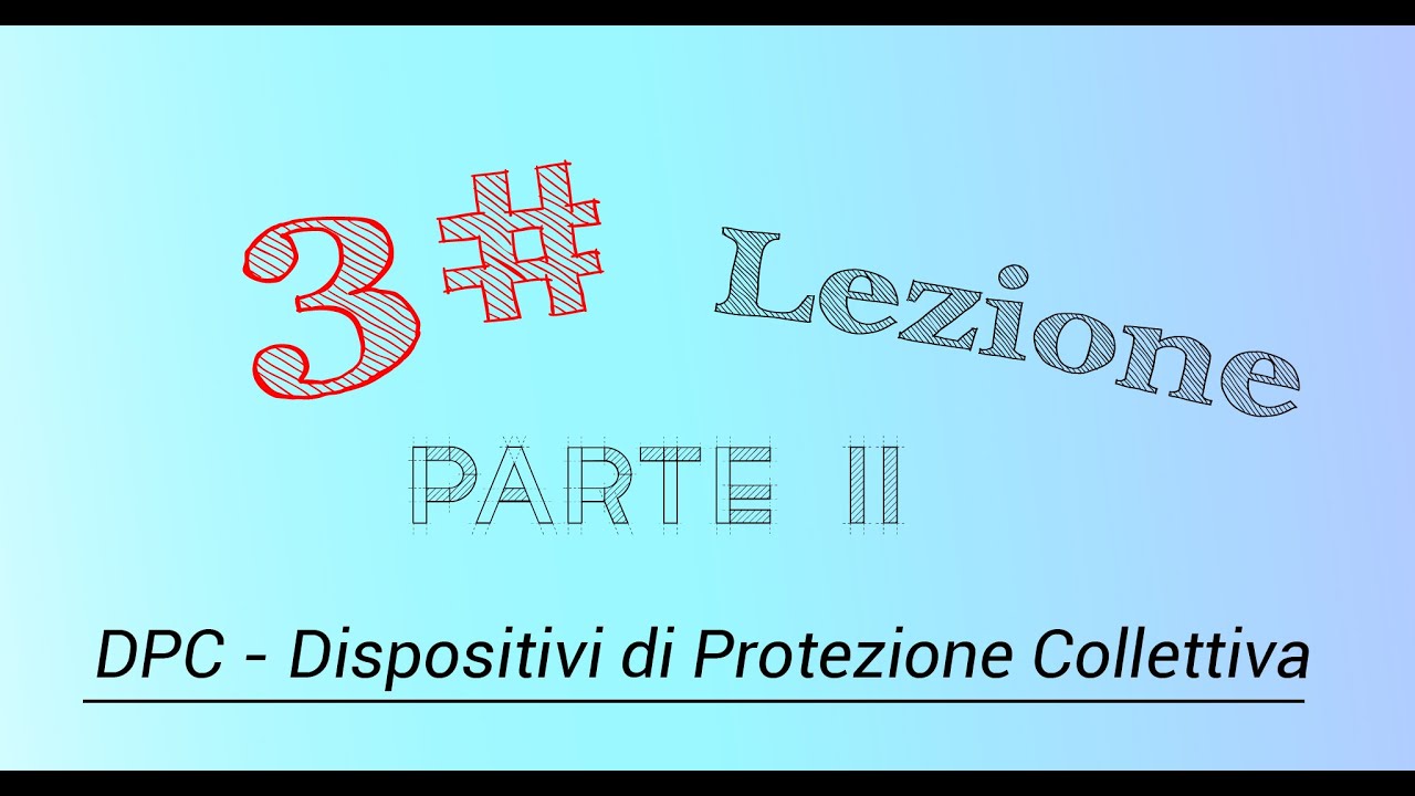 3# LEZIONE   2° parte  DPC   Dispositivi di Protezione Collettiva Sicurezza - Didattica a distanza