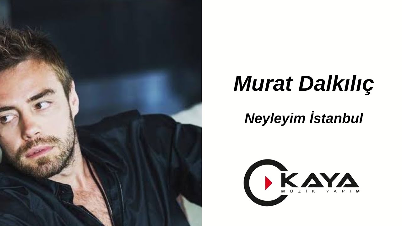 Murat Dalkılı&ccedil; - Neyleyim İstanbul'u