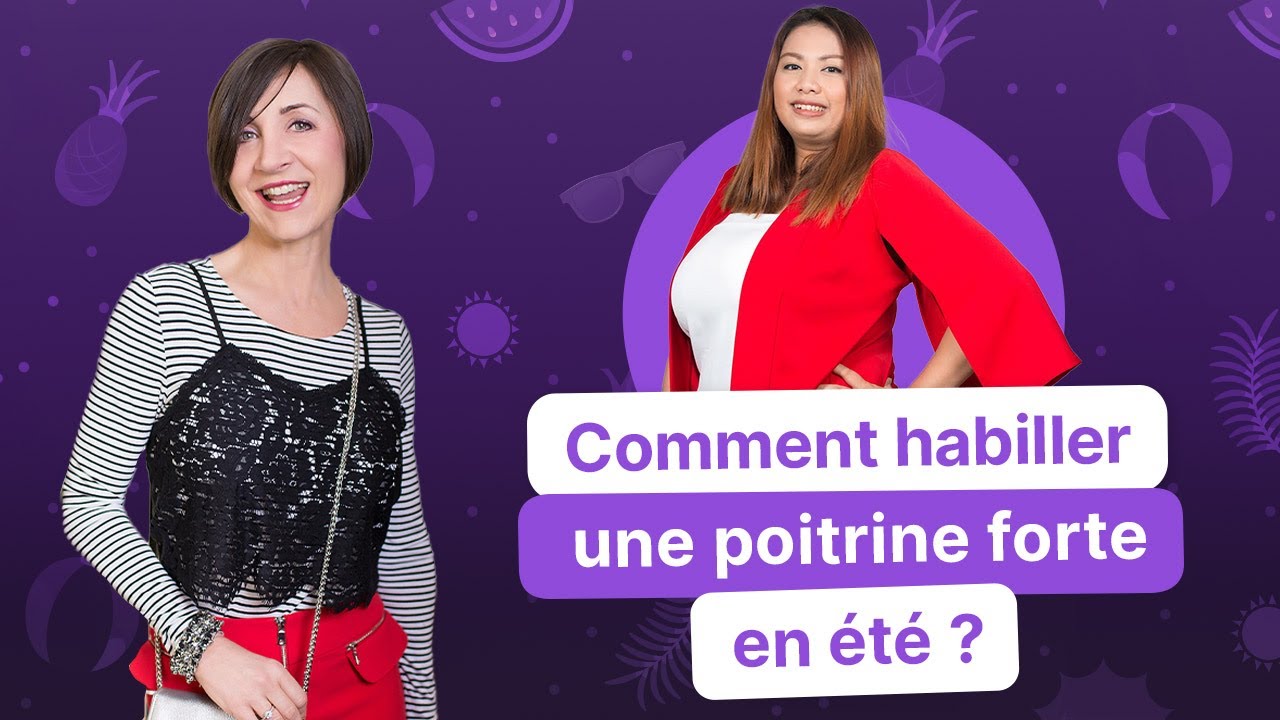 Comment habiller une poitrine forte en été ?