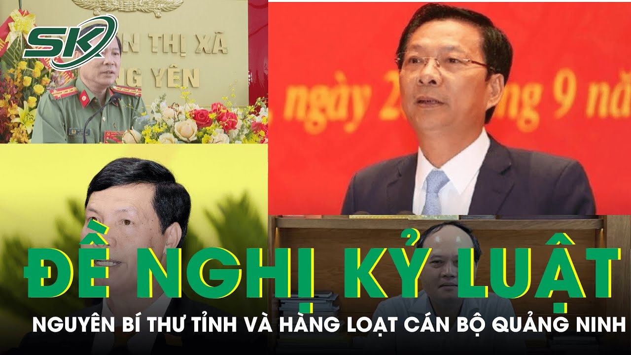 Ủy ban Kiểm tra Trung ương đề nghị kỷ luật nguyên Bí thư Tỉnh ủy Quảng Ninh và nhiều cán bộ I SKĐS