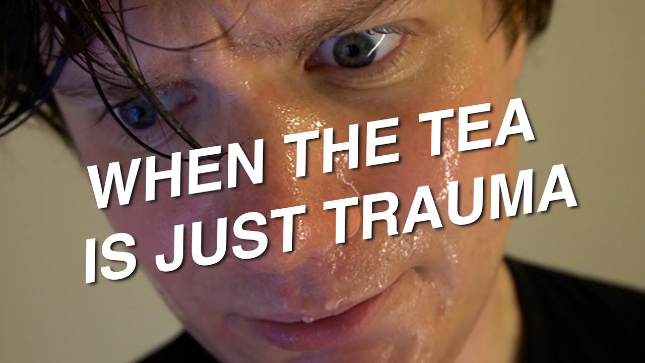 When the tea is just trauma