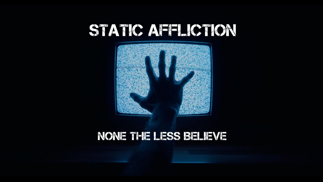 Static Affliction   None The Less Believe Official Lyric Video