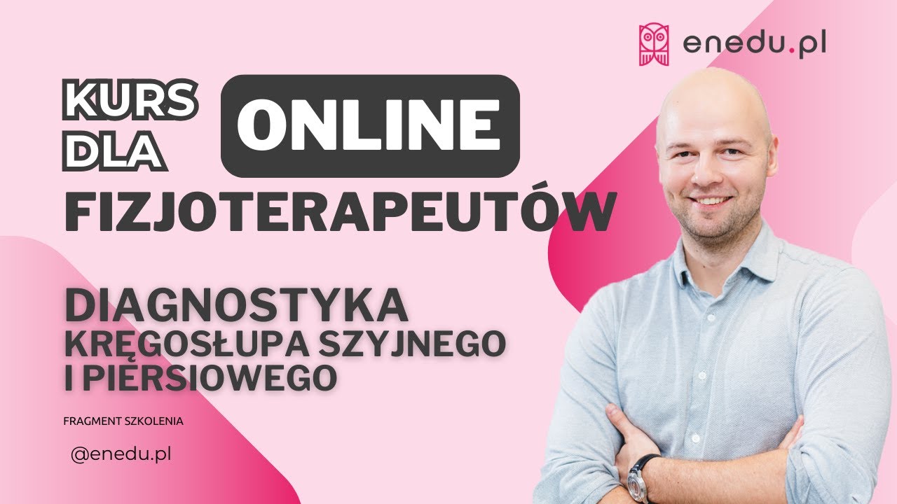 Kurs online dla fizjoterapeut&oacute;w - Diagnostyka kręgosłupa szyjnego i piersiowego