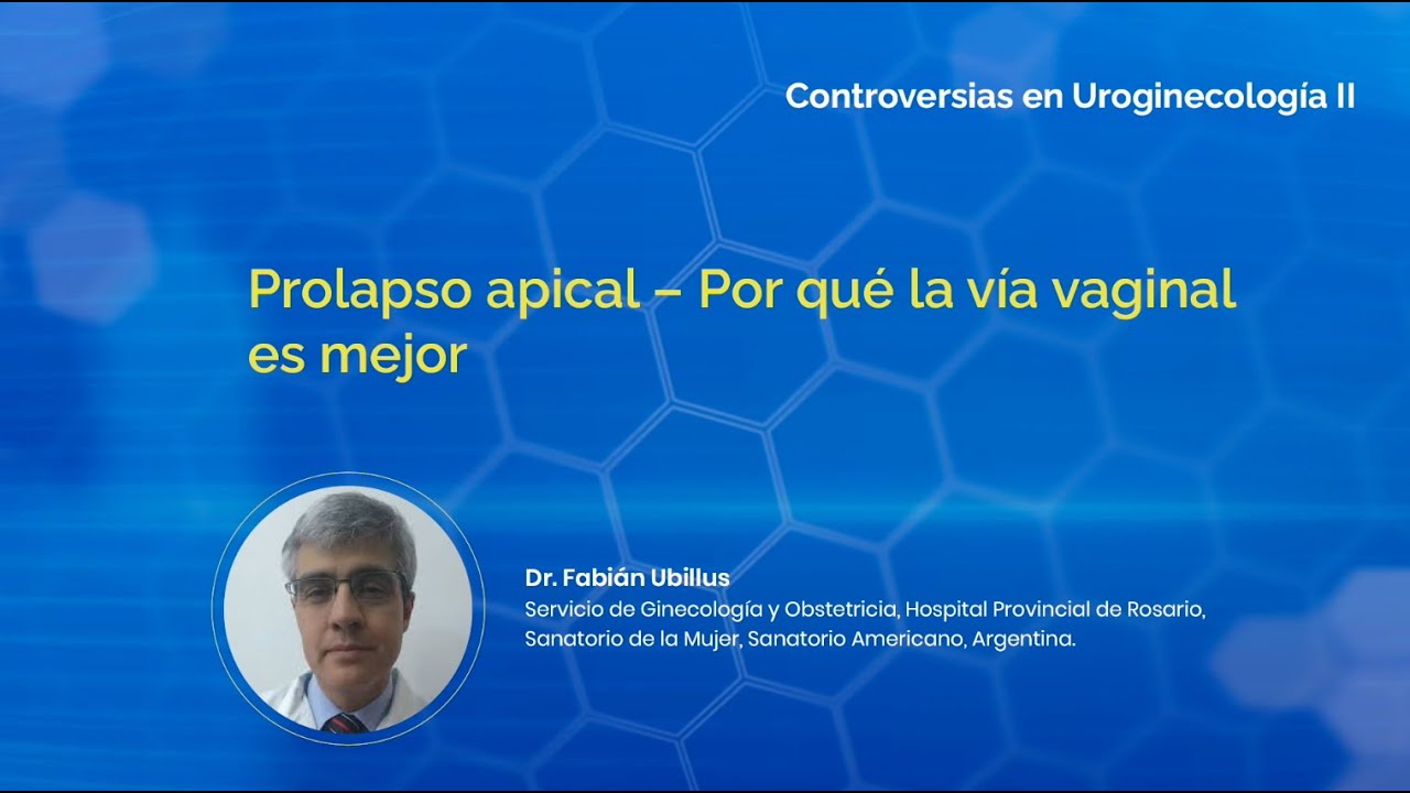 Dr. Fabián Ubillus. Prolapso apical – Por qué la vía vaginal es mejor