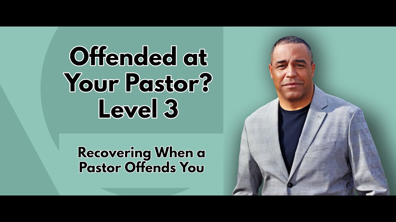 Offended at Your Pastor? | Level 3 | Recovering When a Pastor Offends You | Bryant Bell