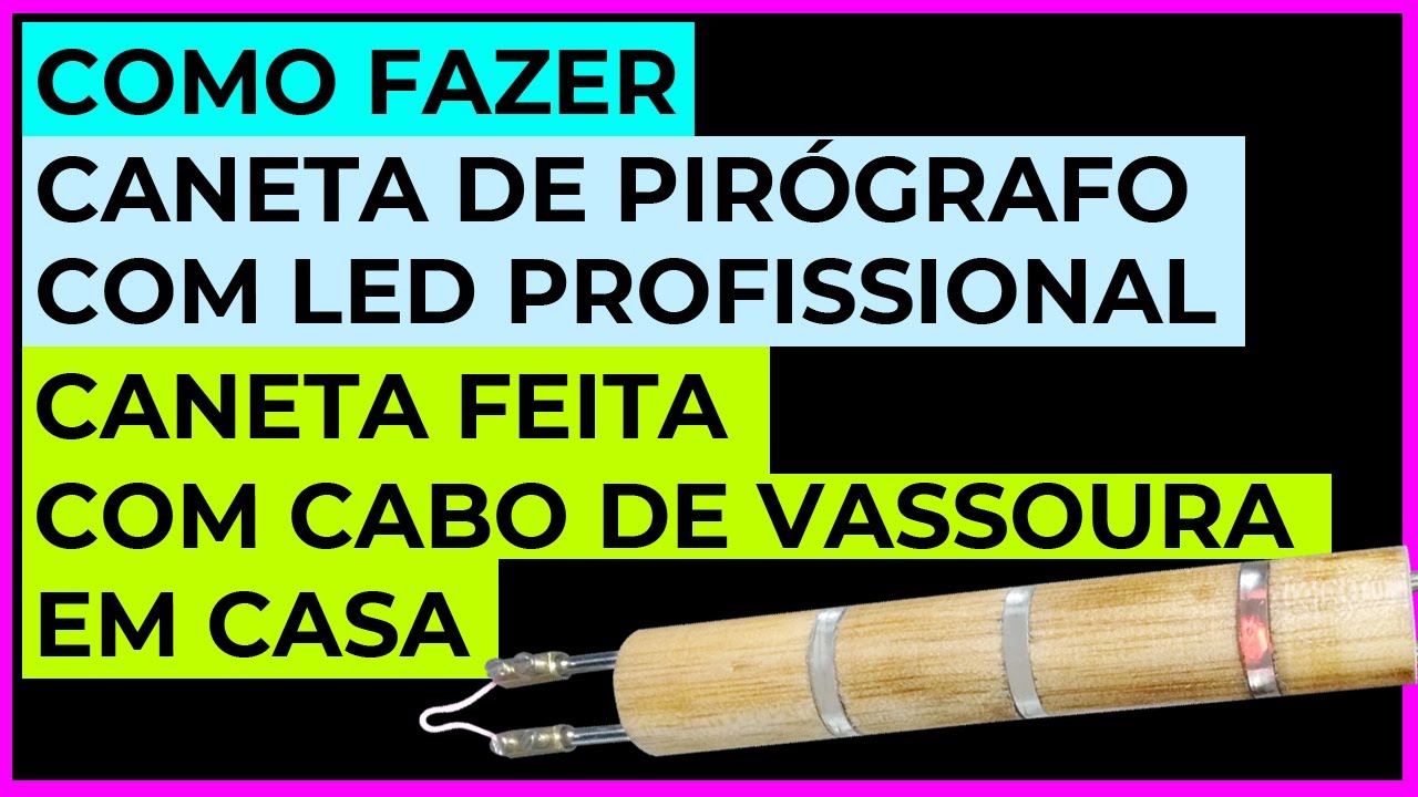 COMO FAZER CANETA DE PIRÓGRAFO COM LED PROFISSIONAL | CANETA FEITA COM CABO DE VASSOURA EM CASA