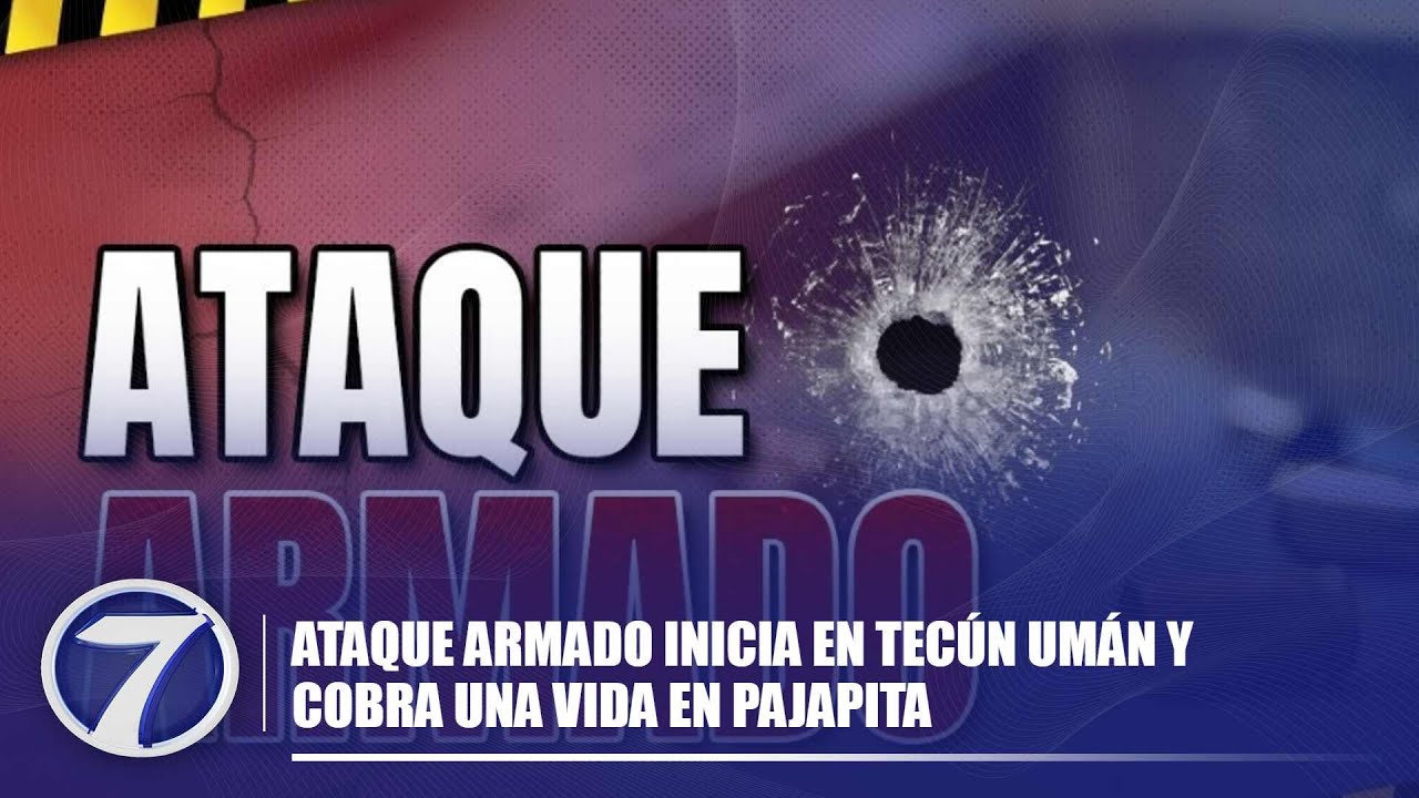 Ataque armado inicia en Tecún Umán y cobra una vida en Pajapita