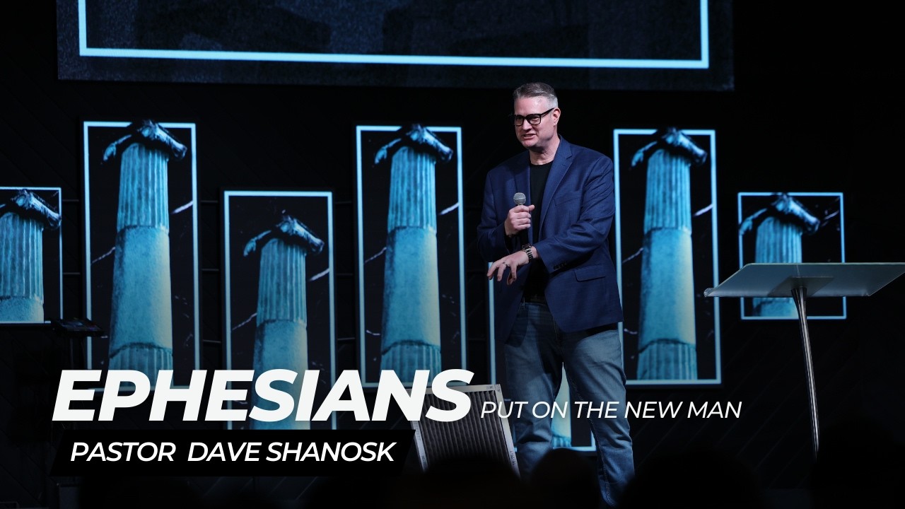 Pastor Dave Shanosk| Ephesians: Put On The New Man