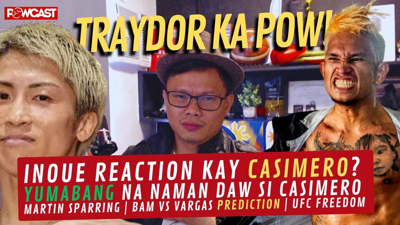 Traydor si Pow? Inoue Reaction kay Casimero? Final Prediction sa Bam vs Vargas?