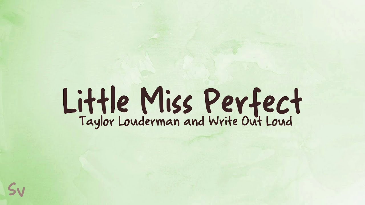 Little Miss Perfect -&nbsp;Taylor Louderman and Write Out Loud (lyrics)