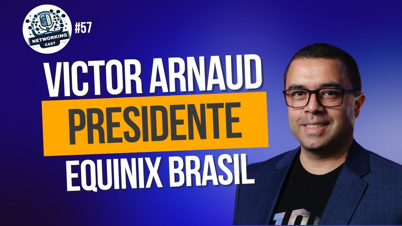 NetworkingCast #57 - Victor Arnaud - CEO da Equinix Brasil