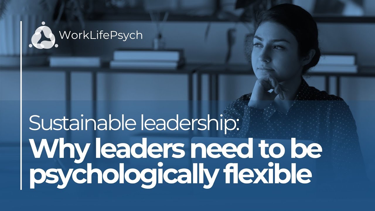Why leaders need to be psychologically flexible