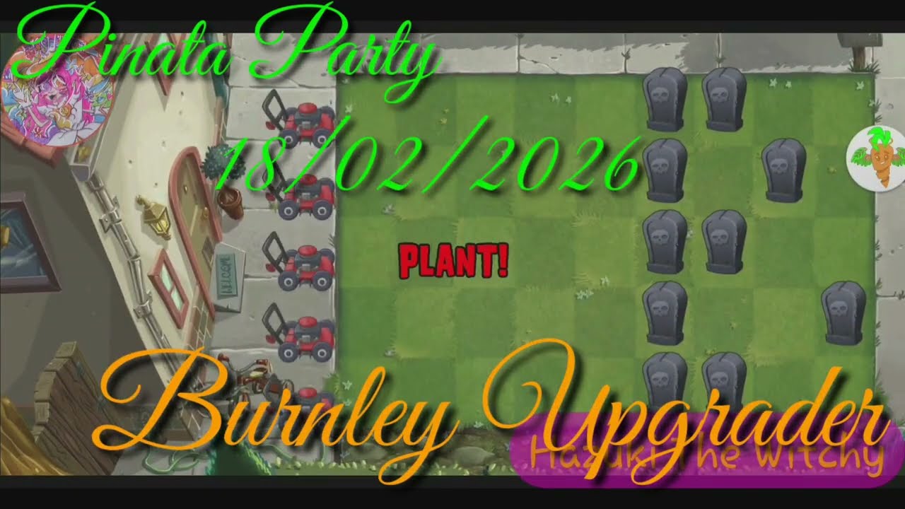 Plants Vs Zombies 2. Pinata Party 18/02/2026: Burnley Upgraded