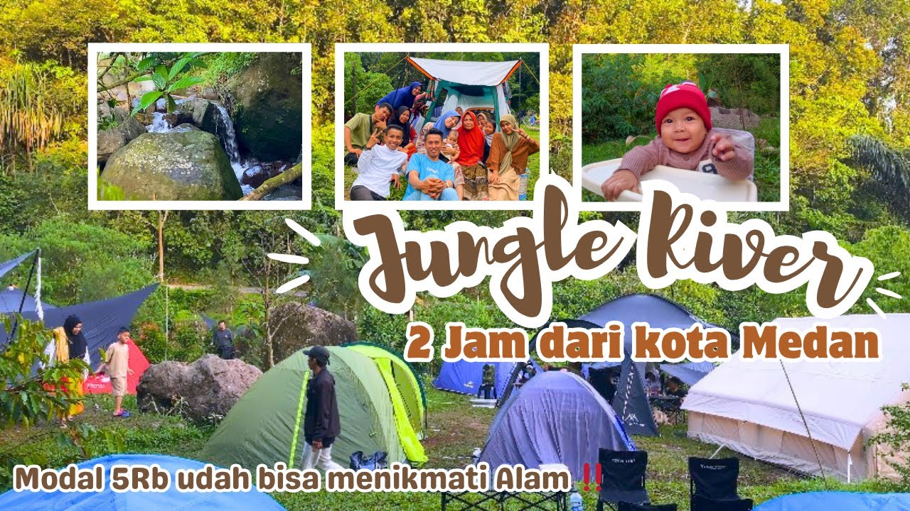 JUNGLE RIVER SIBOLANGIT || Camping Keluarga Ditepi Sungai RECOMMENDED ‼️