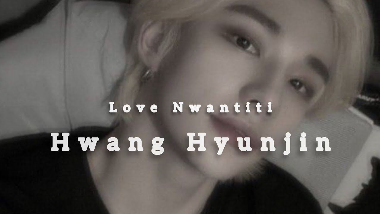 Love Nwantiti-Hwang Hyunjin (FMV)