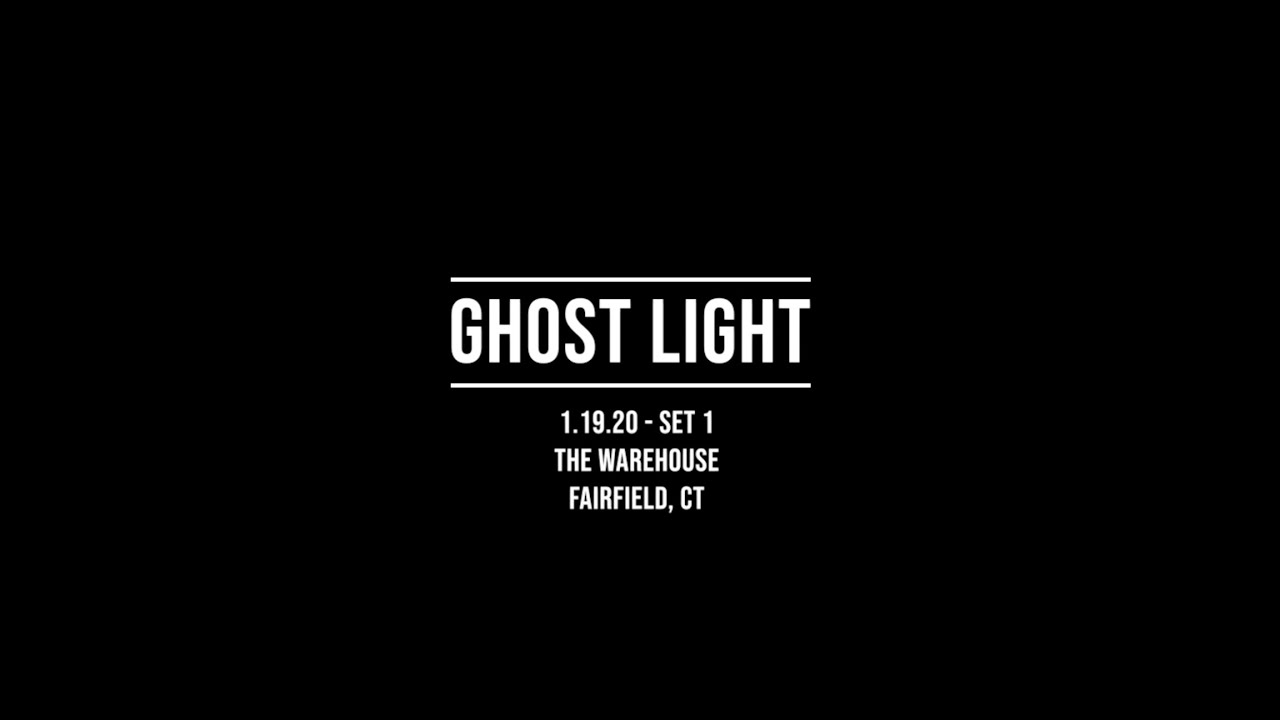 Ghost Light: The Warehouse - Fairfield CT 1.19.20 (Set 1)